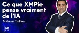 Ce que XMPie pense vraiment de l'IA - Nahum Cohen